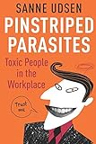 Pinstriped Parasites: Toxic People in the Workplace by Sanne Udsen