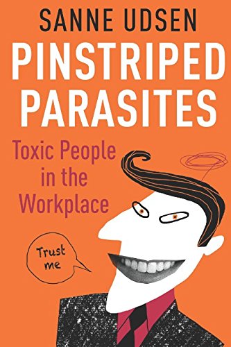 Pinstriped Parasites: Toxic People in the Workplace
