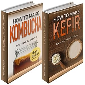 Probiotic Beverages: BOX SET - How To Make Kombucha & How To Make Kefir Bundle (BONUS