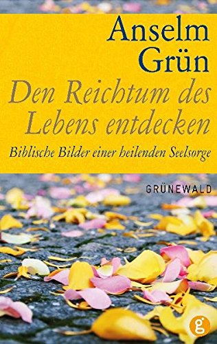 Download Den Reichtum des Lebens entdecken: Biblische Bilder einer heilenden Seelsorge