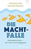 Die Machtfalle: Machtmenschen - wie man ihnen begegnet by Martina Kessler, Volker Kessler