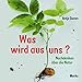 Was wird aus uns?: Nachdenken über die Natur by