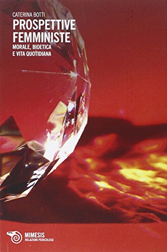 Prospettive femministe. Morale, bioetica e vita quotidiana Prospettive femministe. Morale, bioetica e vita quotidiana