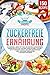 Zuckerfreie Ernährung: Zuckerfrei leben mit den 150 besten zuckerfreien Rezepten für das Kochen ohne Zucker. Zuckersucht beenden durch gesunde Ernährung - Inkl. gesunde Süßigkeiten + Nähwertangaben by 