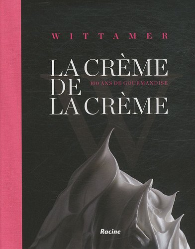 La crème de la crème - Wittamer 100 ans de gourmandise en ligne La crème de la crème - Wittamer 100 ans de gourmandise en ligne