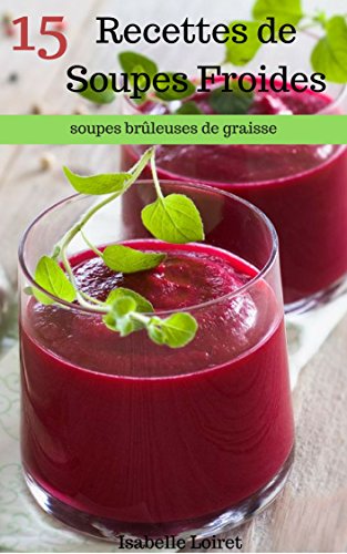 Download Recettes Pour Perdre Du Poids : 15 Recettes De Soupes Froides Pour Brûler Les Graisses Download Recettes Pour Perdre Du Poids : 15 Recettes De Soupes Froides Pour Brûler Les Graisses