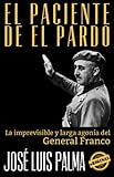 Image de EL PACIENTE DE EL PARDO: La imprevisible y larga agonía del General Franco