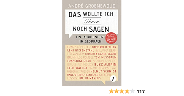 Das Wollte Ich Ihnen Noch Sagen Ein Jahrhundert Im Gesprach Amazon De Groenewoud Andre Knopp Guido Bucher