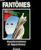 Fantomes. manifestations et apparitions