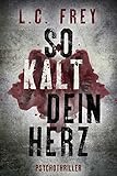 Bücher Neuerscheinungen 2022 - So Kalt Dein Herz: Psychothriller von L.C. Frey