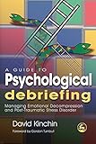Image de A Guide to Psychological Debriefing: Managing Emotional Decompression and Post-Traumatic Stress Disorder
