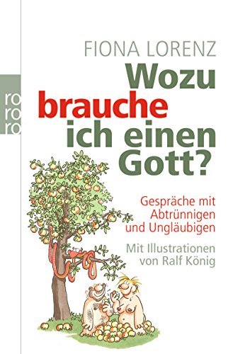 Wozu brauche ich einen Gott?: Gespräche mit Abtrünnigen und Ungläubigen