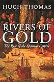 Rivers Of Gold: The Rise Of The Spanish Empire