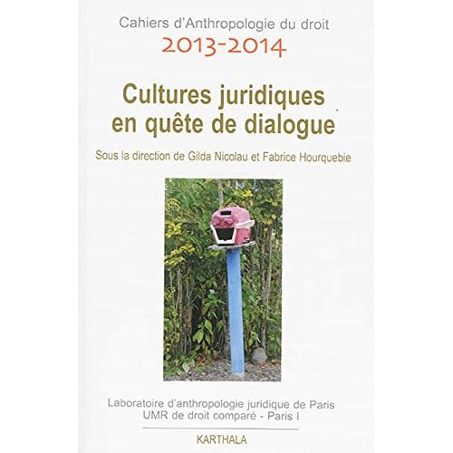 Cahiers d Anthropologie du droit 2013-2014. Cultures juridiques en quêtes de dialogue