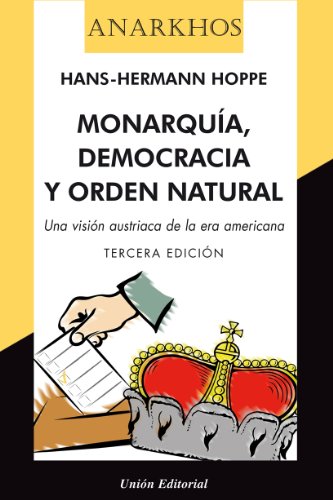 Download Monarquía, democracia y orden natural. [Una visión austriaca de la era americana] (Anarkhos)