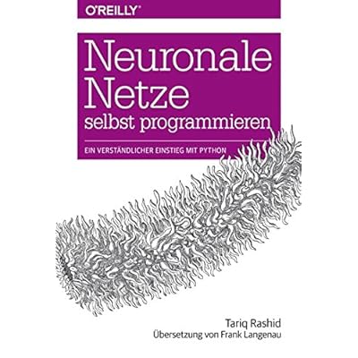 Neuronale Netze selbst programmieren: Ein verständlicher Einstieg mit Python