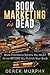 Book Marketing is Dead: Book Promotion Secrets You MUST Know BEFORE You Publish Your Book. (English Edition) by Derek Murphy
