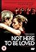 Not Here To Be Loved [2007] [DVD]