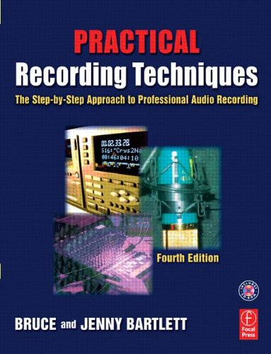 Practical Recording Techniques: The step-by-step approach to professional audio recording