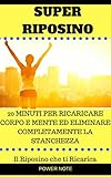 Image de SUPER RIPOSINO: 20 MINUTI PER RICARICARE CORPO E MENTE ED ELIMINARE COMPLETAMENTE LA STANCHEZZA - Il Riposino che ti Ricarica (Italian Edi