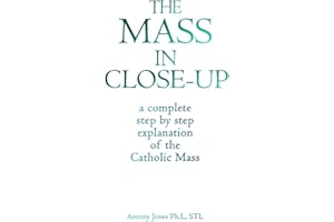 THE MASS IN CLOSE-UP: A COMPREHENSIVE STEP BY STEP EXPOSITION AND EXPLANATION OF THE CATHOLIC MASS