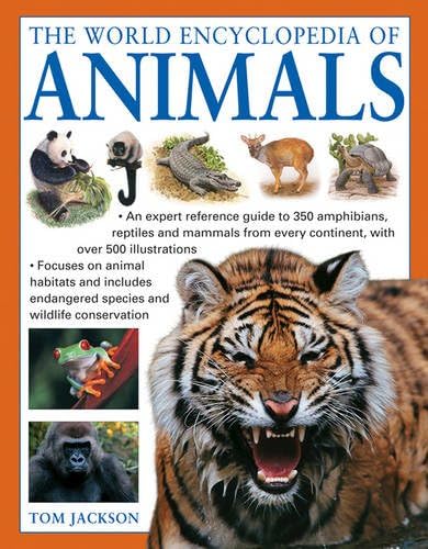 The World Encyclopedia of Animals: An Expert Reference Guide to 350 Amphibians, Reptiles and Mammals from Every Continent