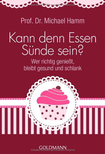 Download Kann denn Essen Sünde sein?: Wer richtig genießt, bleibt gesund und schlank Download Kann denn Essen Sünde sein?: Wer richtig genießt, bleibt gesund und schlank