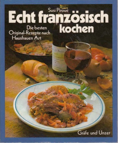 Download Echt französisch Kochen.Die besten Original-Rezepte nach Hausfrauen Art Download Echt französisch Kochen.Die besten Original-Rezepte nach Hausfrauen Art