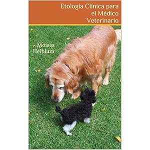 Etología Clínica para el Médico  Veterinario (Spanish Edition): Moisés Heiblum