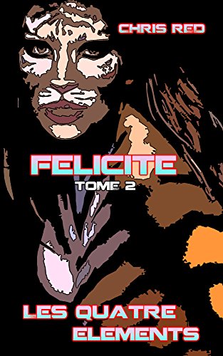 Download Félicité (Les Quatre Éléments t. 2) Download Félicité (Les Quatre Éléments t. 2)