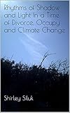 Image de Rhythms of Shadow and Light In a Time of Divorce, Occupy and Climate Change (English Edition)