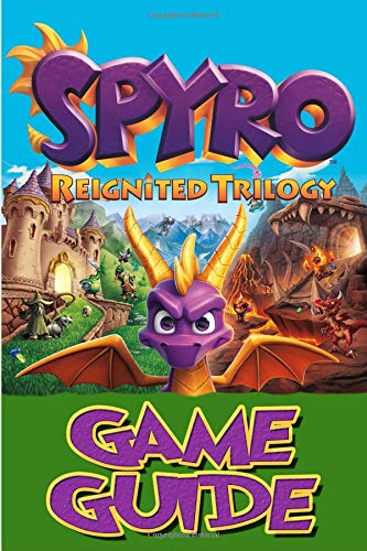 Preisvergleich Produktbild Spyro Reignited Trilogy Game Guide: Complete Trilogy Guidebook