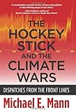 The Hockey Stick and the Climate Wars – Dispatches from the Front Lines The Hockey Stick and the Climate Wars – Dispatches from the Front Lines