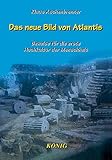 Das neue Bild von Atlantis: Beweise für die erste Hochkultur der Menschheit by 
