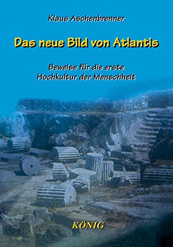 Das neue Bild von Atlantis: Beweise für die erste Hochkultur der Menschheit