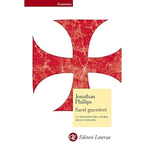 Sacri guerrieri: La straordinaria storia delle crociate (Economica Laterza)