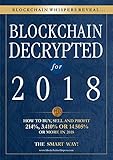 Blockchain Decrypted for 2018 - How To Profit With Crypto Currencies, Bitcoin, Coins And Altcoins This Year (English Edition) by 