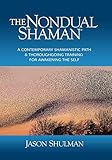The Nondual Shaman: A Contemporary Shamanistic Path & Thoroughgoing Training for Awakening the Self (English Edition) by Jason Shulman