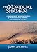 The Nondual Shaman: A Contemporary Shamanistic Path & Thoroughgoing Training for Awakening the Self (English Edition) by Jason Shulman
