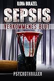 Bücher Neuerscheinungen 2022 - Sepsis - Verkommenes Blut: (Psychothriller) von Ilona Bulazel