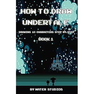 How to Draw Undertale : Drawing 10 Characters Step by Step Book 1: Learn to Draw Asri