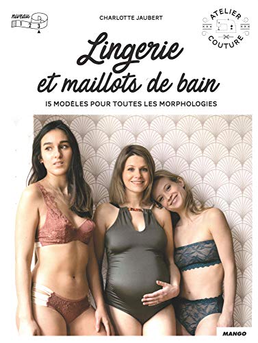 Télécharger Lingerie et maillot de bain : 15 modèles pour toutes les morphologies avec patrons taille réelle PDF