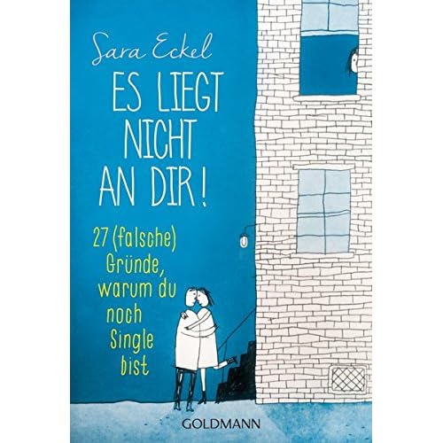 Es liegt nicht an dir!: 27 (falsche) Gründe, warum du noch Single bist