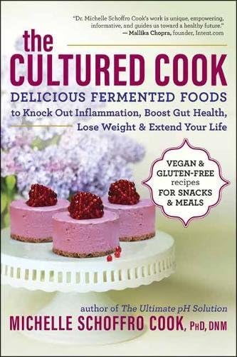 The Cultured Cook: Delicious Fermented Foods with Probiotics to Knock Out Inflammation, Boost Gut Health, Lose Weight & Extend Your Life