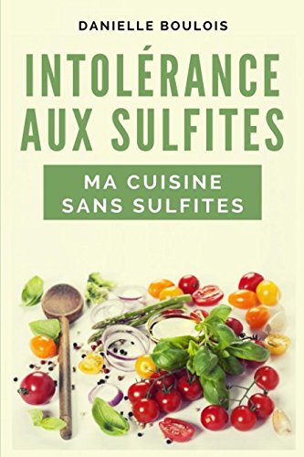 Download INTOLERANCE AUX SULFITES MA CUISINE SANS SULFITES Download INTOLERANCE AUX SULFITES MA CUISINE SANS SULFITES