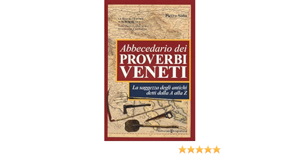 Amazon It Abbecedario Dei Proverbi Veneti La Saggezza Degli Antichi Detti Dalla A Alla Z Sofia Pietro Libri