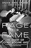 Rage for Fame: The Ascent of Clare Boothe Luce by 