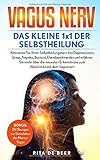 Vagus Nerv - Das kleine 1x1 der Selbstheilung: Bekämpfen Sie Depressionen, Burnout, Stress, Darmbeschwerden und Übergewicht mit dem Selbstheilungsnerv. 25 Übungen zur Stimulation des Nervus Vagus by