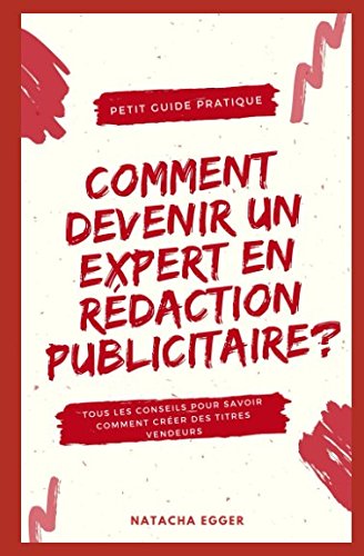 Download Petit Guide Pratique - COMMENT DEVENIR UN EXPERT EN REDACTION PUBLICITAIRE?: Tous les conseils pour savoir comment créer des titres vendeurs Download Petit Guide Pratique - COMMENT DEVENIR UN EXPERT EN REDACTION PUBLICITAIRE?: Tous les conseils pour savoir comment créer des titres vendeurs