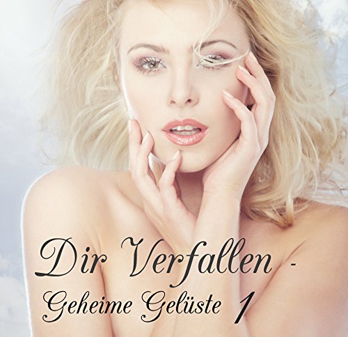 [Sammelband] Dir Verfallen – Geheime Gelüste Band 1